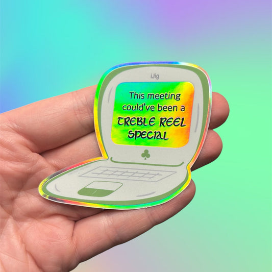 This Meeting Could’ve Been a Treble Reel Special Sticker