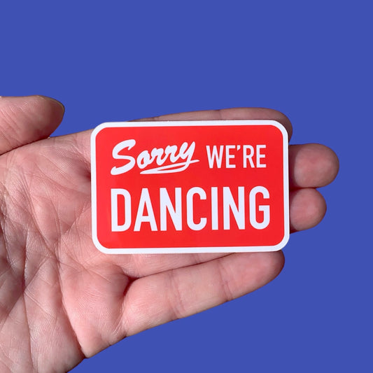 Sorry We're Dancing Sticker