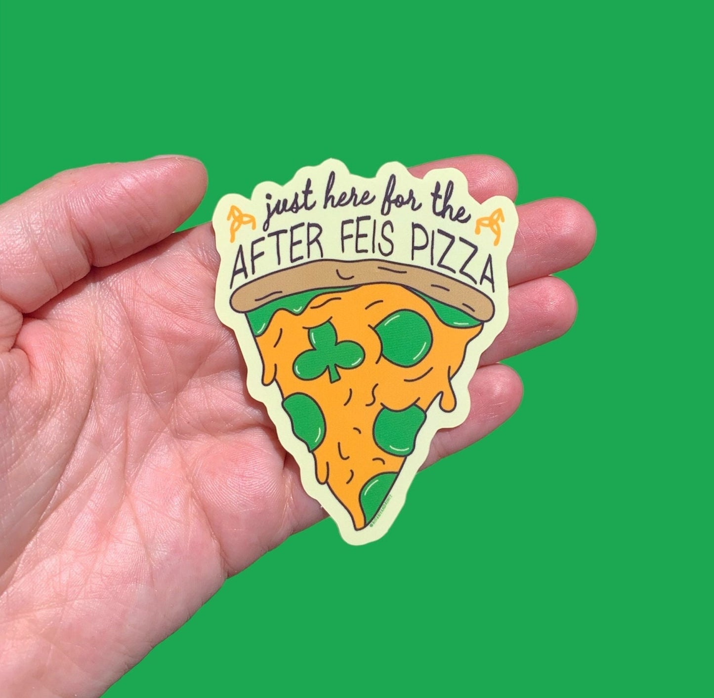Just Here for the After Feis Pizza Sticker